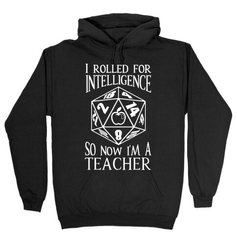 I Rolled For Intelligence So Now I'm A Teacher Hooded Sweatshirt