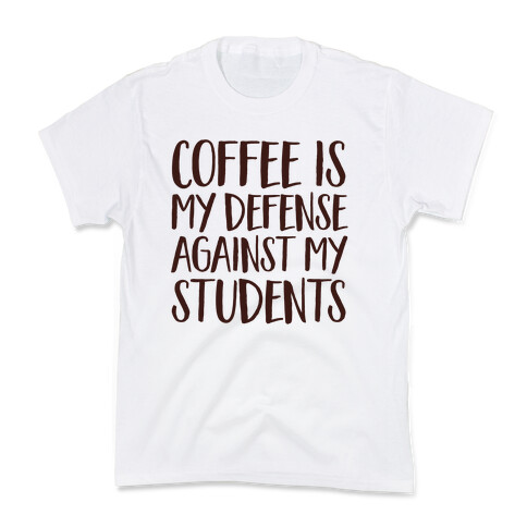 Coffee Is My Defense Against My Students Kids T-Shirt