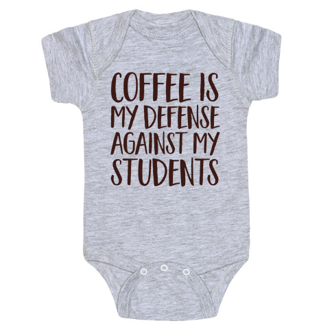 Coffee Is My Defense Against My Students Baby One-Piece