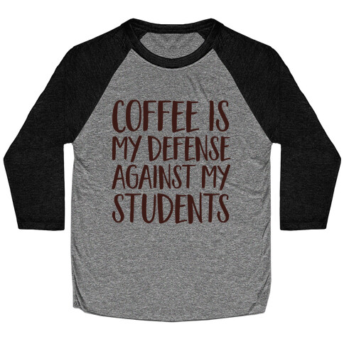 Coffee Is My Defense Against My Students Baseball Tee