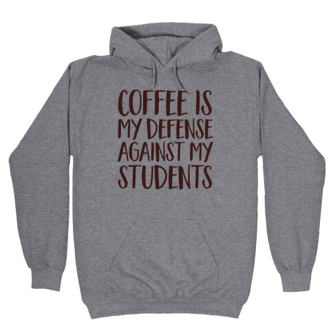 Coffee Is My Defense Against My Students Hooded Sweatshirt