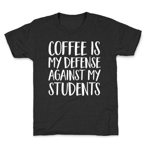 Coffee Is My Defense Against My Students Kids T-Shirt