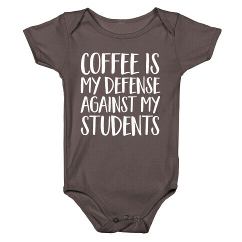 Coffee Is My Defense Against My Students Baby One-Piece