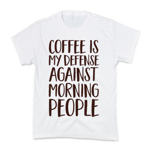 Coffee Is My Defense Against Morning People Kids T-Shirt