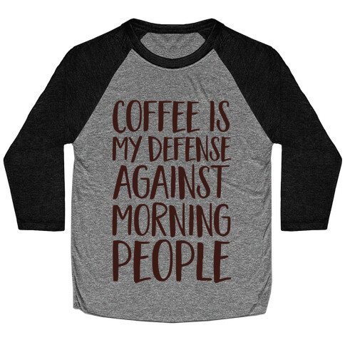 Coffee Is My Defense Against Morning People Baseball Tee