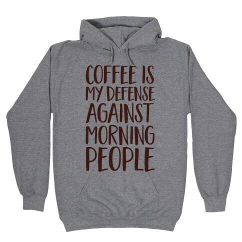 Coffee Is My Defense Against Morning People Hooded Sweatshirt