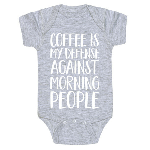 Coffee Is My Defense Against Morning People Baby One-Piece