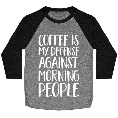 Coffee Is My Defense Against Morning People Baseball Tee