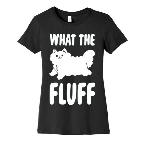 What the Fluff Womens T-Shirt