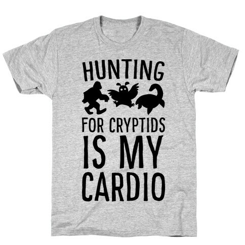 Hunting for Cryptids is my Cardio T-Shirt