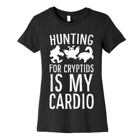 Hunting for Cryptids is my Cardio Womens T-Shirt