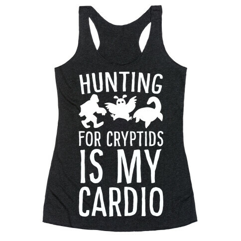 Hunting for Cryptids is my Cardio Racerback Tank Top