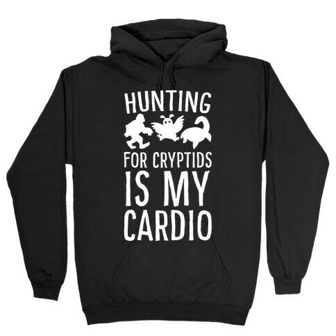 Hunting for Cryptids is my Cardio Hooded Sweatshirt