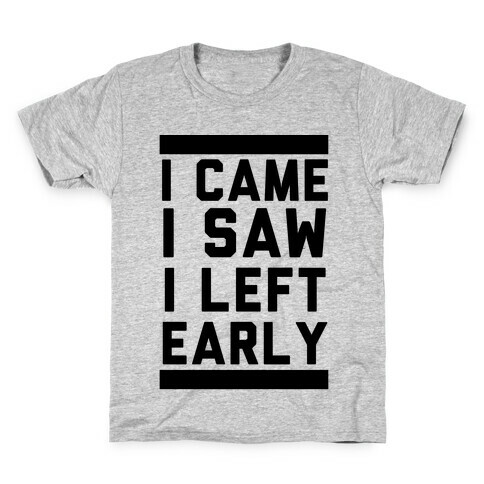 I Came, I Saw, I Left Early Kids T-Shirt