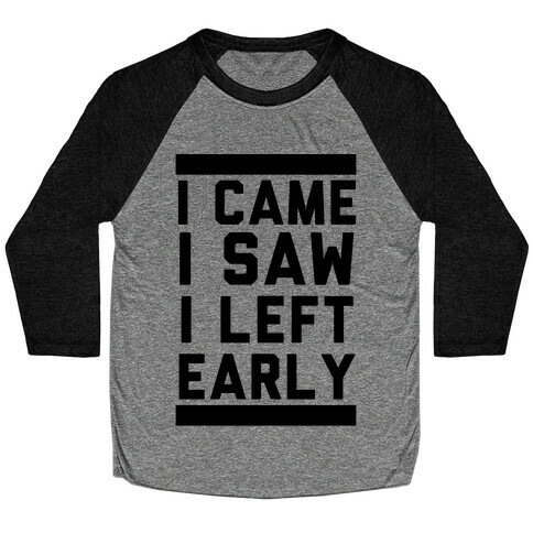 I Came, I Saw, I Left Early Baseball Tee