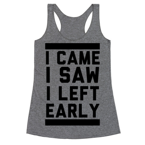 I Came, I Saw, I Left Early Racerback Tank Top