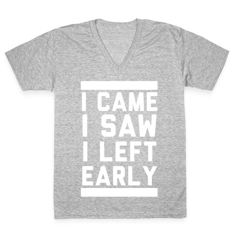 I Came, I Saw, I Left Early V-Neck Tee Shirt