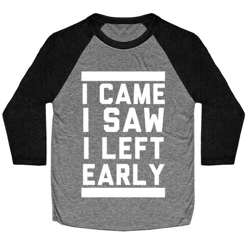 I Came, I Saw, I Left Early Baseball Tee