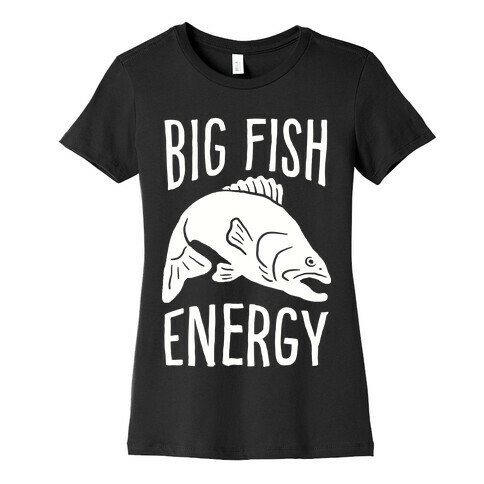 Big Fish Energy Womens T-Shirt