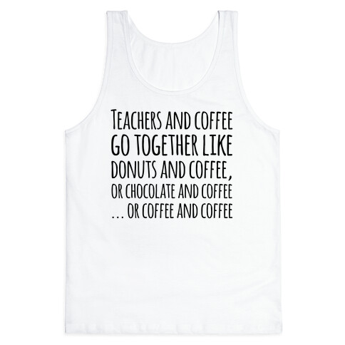 Teachers And Coffee Go Together Like... Tank Top