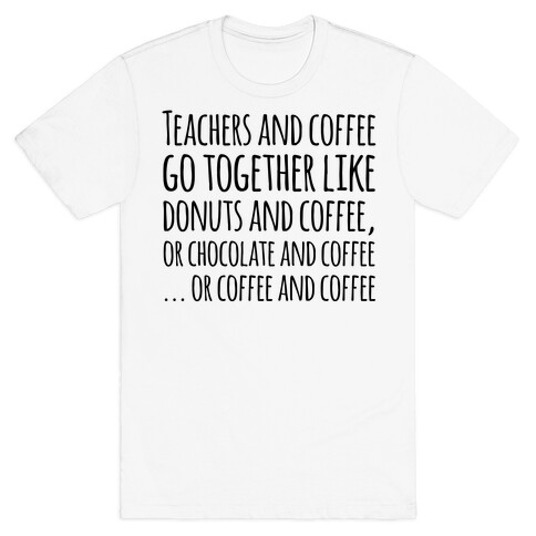 Teachers And Coffee Go Together Like... T-Shirt