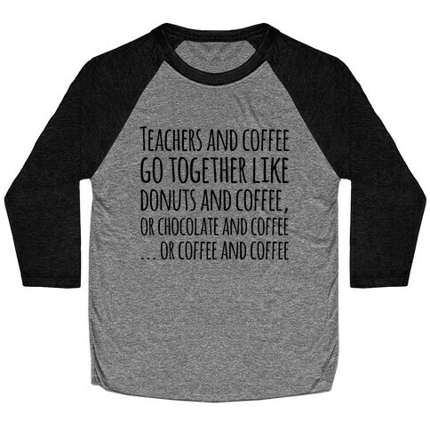 Teachers And Coffee Go Together Like... Baseball Tee