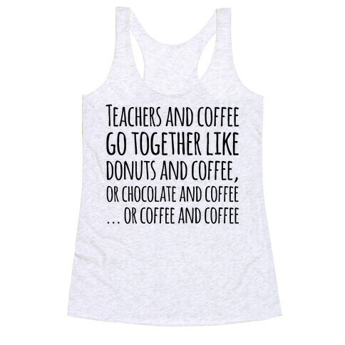 Teachers And Coffee Go Together Like... Racerback Tank Top