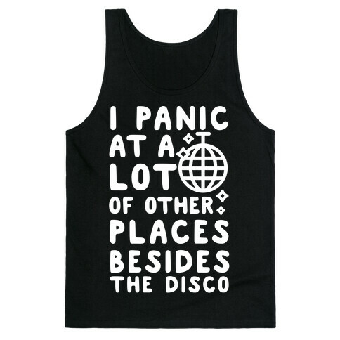 I Panic At A Lot of Other Places Besides the Disco Tank Top