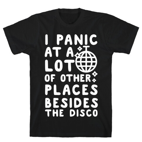I Panic At A Lot of Other Places Besides the Disco T-Shirt