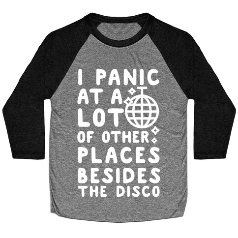 I Panic At A Lot of Other Places Besides the Disco Baseball Tee