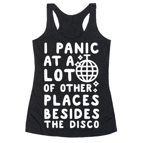 I Panic At A Lot of Other Places Besides the Disco Racerback Tank Top