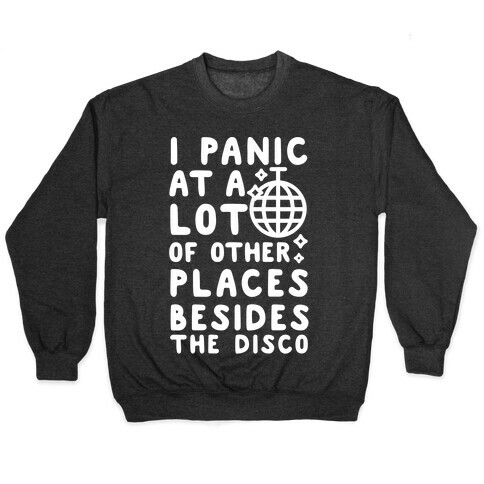 I Panic At A Lot of Other Places Besides the Disco Pullover