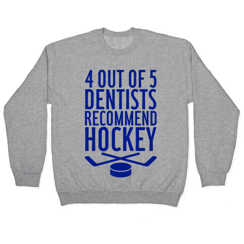 4 Out Of 5 Dentists Recommend Hockey Pullover