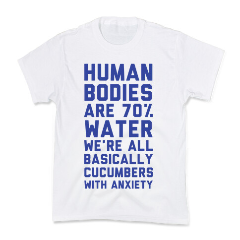 Human Bodies are 70% Water We're all Basically Cucumbers With Anxiety Kids T-Shirt