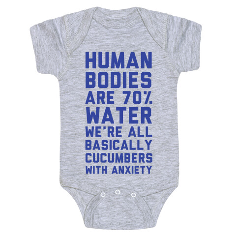 Human Bodies are 70% Water We're all Basically Cucumbers With Anxiety Baby One-Piece