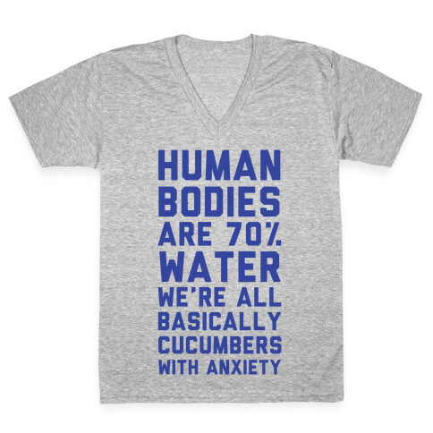 Human Bodies are 70% Water We're all Basically Cucumbers With Anxiety V-Neck Tee Shirt