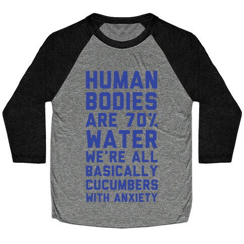 Human Bodies are 70% Water We're all Basically Cucumbers With Anxiety Baseball Tee