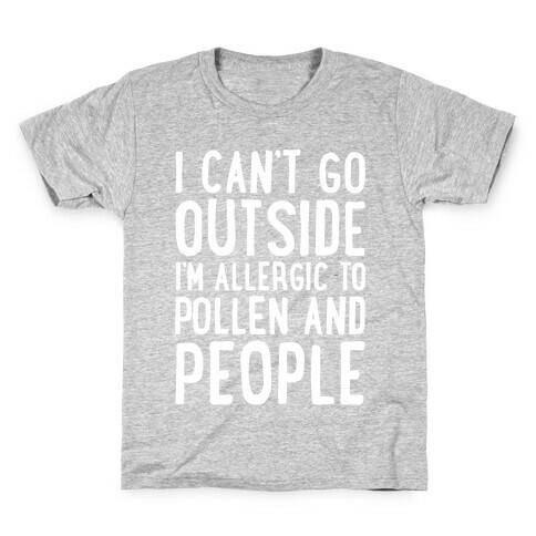 I Can't Go Outside I'm Allergic To Pollen and People White Print Kids T-Shirt