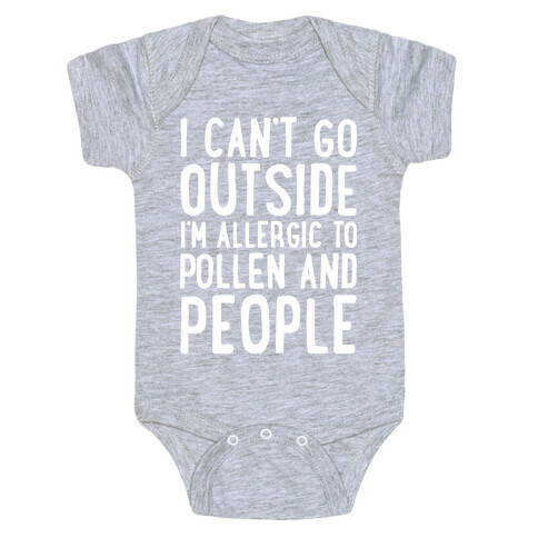 I Can't Go Outside I'm Allergic To Pollen and People White Print Baby One-Piece