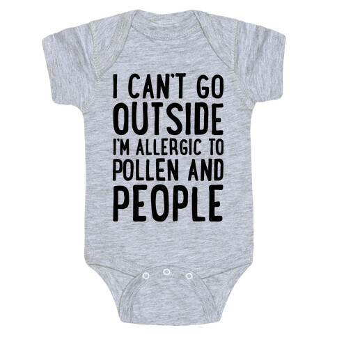 I Can't Go Outside I'm Allergic To Pollen and People  Baby One-Piece