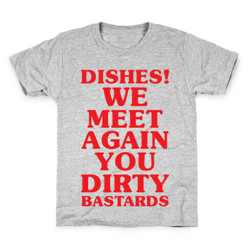 Dishes! We Meet Again You Dirty Bastards Kids T-Shirt