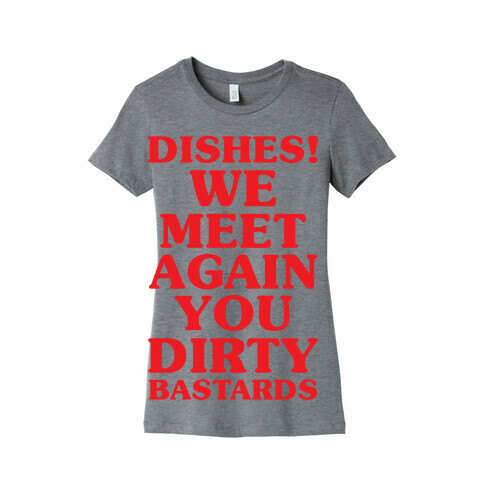 Dishes! We Meet Again You Dirty Bastards Womens T-Shirt