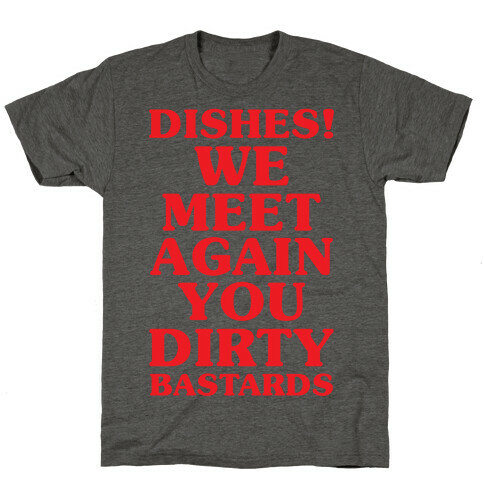Dishes! We Meet Again You Dirty Bastards T-Shirt