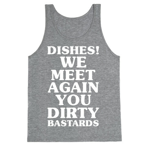 Dishes! We Meet Again You Dirty Bastards Tank Top