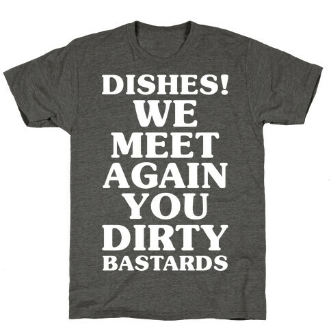 Dishes! We Meet Again You Dirty Bastards T-Shirt