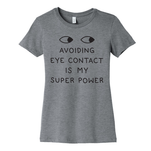Avoiding Eye Contact Is My Super Power Womens T-Shirt