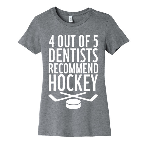 4 Out Of 5 Dentists Recommend Hockey Womens T-Shirt