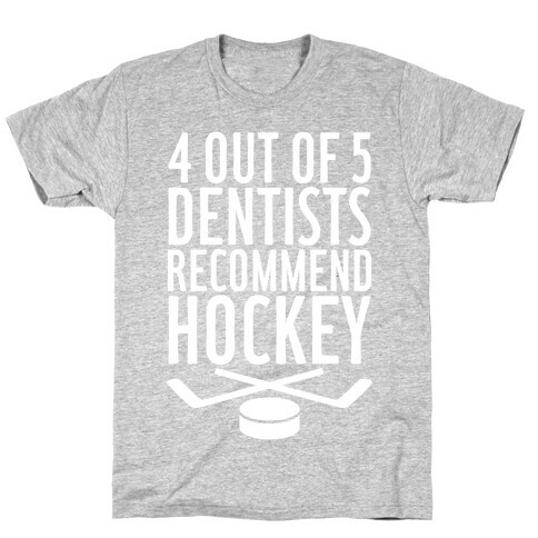 4 Out Of 5 Dentists Recommend Hockey T-Shirt