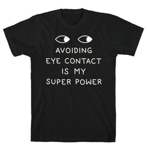 Avoiding Eye Contact Is My Super Power T-Shirt