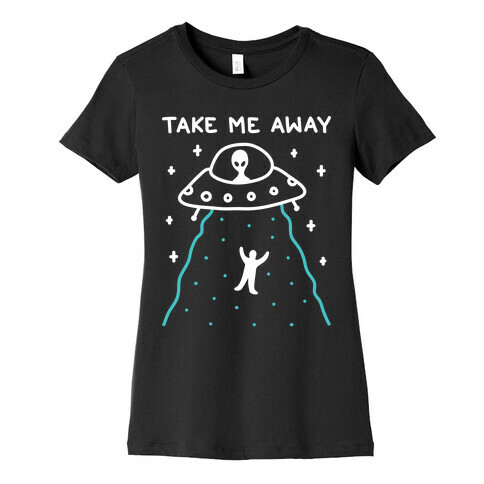 Take Me Away UFO Womens T-Shirt